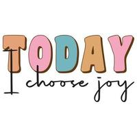 Today I Choose Joy vector