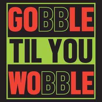 Gobble Til You Wobble vector