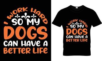 i work hard so my dogs can have a better life t shirt design vector