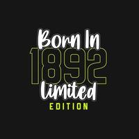 Born in 1892,  Limited Edition. Limited Edition Tshirt for 1892 vector