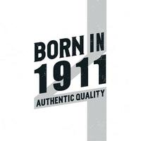 Born in 1911 Authentic Quality. Birthday celebration for those born in the year 1911 vector