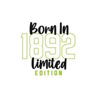 Born in 1892 Limited Edition. Birthday celebration for those born in the year 1892 vector