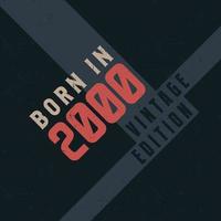 Born in 2000 Vintage Edition. Vintage birthday T-shirt for those born in the year 2000 vector