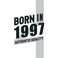 Born in 1997 Authentic Quality. Birthday celebration for those born in the year 1997 vector