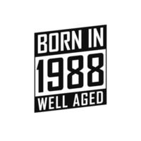 Born in 1988 Well Aged. Happy Birthday tshirt for 1988 vector