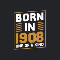 Born in 1908,  One of a kind. Proud 1908 birthday gift vector