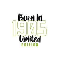 Born in 1905 Limited Edition. Birthday celebration for those born in the year 1905 vector