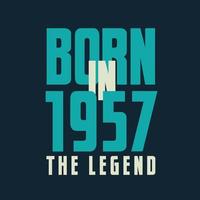 Born in 1957,  The legend. 1957 Legend Birthday Celebration gift Tshirt vector