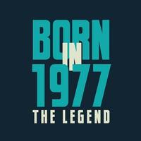 Born in 1977,  The legend. 1977 Legend Birthday Celebration gift Tshirt vector