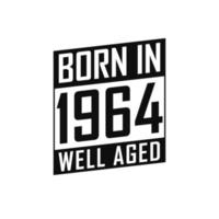 Born in 1964 Well Aged. Happy Birthday tshirt for 1964 vector