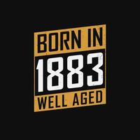 Born in 1883,  Well Aged. Proud 1883 birthday gift tshirt design vector