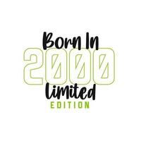 Born in 2000 Limited Edition. Birthday celebration for those born in the year 2000 vector