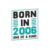 Born in 2006 One of a kind. Birthday quotes design for 2006 vector