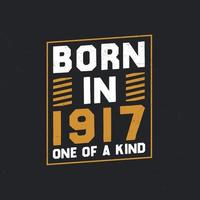 Born in 1917,  One of a kind. Proud 1917 birthday gift vector