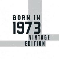 Born in 1973. Vintage birthday T-shirt for those born in the year 1973 vector