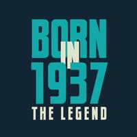 Born in 1937,  The legend. 1937 Legend Birthday Celebration gift Tshirt vector