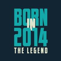 Born in 2014,  The legend. 2014 Legend Birthday Celebration gift Tshirt vector