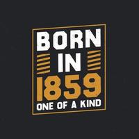 Born in 1859,  One of a kind. Proud 1859 birthday gift vector