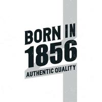 Born in 1856 Authentic Quality. Birthday celebration for those born in the year 1856 vector