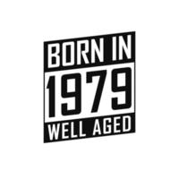 Born in 1979 Well Aged. Happy Birthday tshirt for 1979 vector