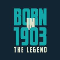 Born in 1903,  The legend. 1903 Legend Birthday Celebration gift Tshirt vector