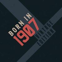 Born in 1907 Vintage Edition. Vintage birthday T-shirt for those born in the year 1907 vector