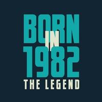 Born in 1982,  The legend. 1982 Legend Birthday Celebration gift Tshirt vector
