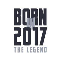 nació en 2017 la leyenda. diseño de citas de cumpleaños de leyendas para 2017 vector