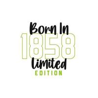 Born in 1858 Limited Edition. Birthday celebration for those born in the year 1858 vector