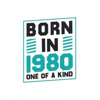 Born in 1980 One of a kind. Birthday quotes design for 1980 vector