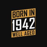 Born in 1942,  Well Aged. Proud 1942 birthday gift tshirt design vector
