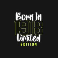 Born in 1918,  Limited Edition. Limited Edition Tshirt for 1918 vector