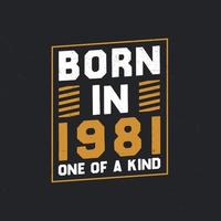 Born in 1981,  One of a kind. Proud 1981 birthday gift vector