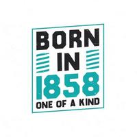 Born in 1858 One of a kind. Birthday quotes design for 1858 vector
