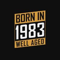 Born in 1983,  Well Aged. Proud 1983 birthday gift tshirt design vector