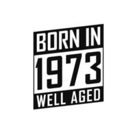 Born in 1973 Well Aged. Happy Birthday tshirt for 1973 vector
