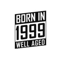 Born in 1999 Well Aged. Happy Birthday tshirt for 1999 vector