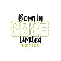 Born in 2023 Limited Edition. Birthday celebration for those born in the year 2023 vector