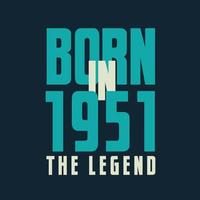 Born in 1951,  The legend. 1951 Legend Birthday Celebration gift Tshirt vector