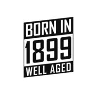 Born in 1899 Well Aged. Happy Birthday tshirt for 1899 vector