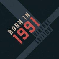 Born in 1991 Vintage Edition. Vintage birthday T-shirt for those born in the year 1991 vector