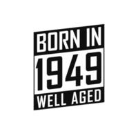 Born in 1949 Well Aged. Happy Birthday tshirt for 1949 vector