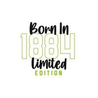 Born in 1884 Limited Edition. Birthday celebration for those born in the year 1884 vector