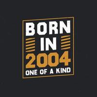 Born in 2004,  One of a kind. Proud 2004 birthday gift vector