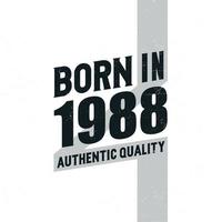 Born in 1988 Authentic Quality. Birthday celebration for those born in the year 1988 vector