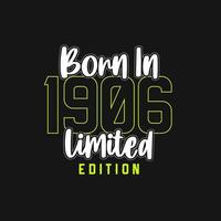 Born in 1906,  Limited Edition. Limited Edition Tshirt for 1906 vector