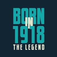 Born in 1918,  The legend. 1918 Legend Birthday Celebration gift Tshirt vector