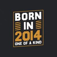 Born in 2014,  One of a kind. Proud 2014 birthday gift vector