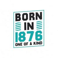 Born in 1876 One of a kind. Birthday quotes design for 1876 vector