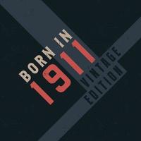 Born in 1911 Vintage Edition. Vintage birthday T-shirt for those born in the year 1911 vector